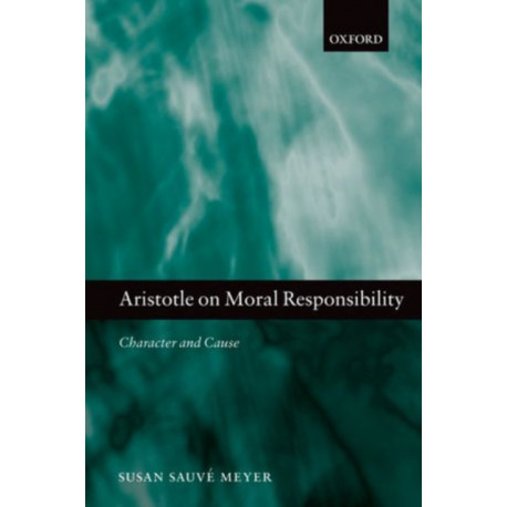 Aristotle on Moral Responsibility: Character and Cause