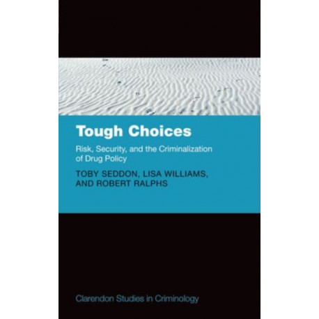 Tough Choices: Risk, Security and the Criminalization of Drug Policy