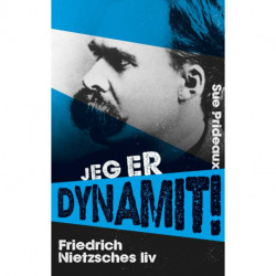 Jeg er dynamit: Friedrich Nietzsches liv