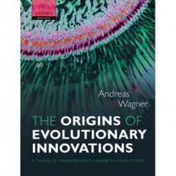 The Origins of Evolutionary Innovations: A Theory of Transformative Change in Living Systems