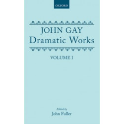 Dramatic Works: Volume I: (The Mohocks- The Wife of Bath (1713)- The What D'Ye Call It- Three Hours after Marriage- Acis and Galatea- Dione- The Captives)