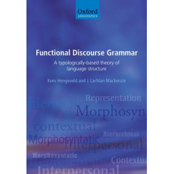 Functional Discourse Grammar: A Typologically-Based Theory of Language Structure
