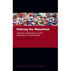 Policing the Waterfront: Networks, Partnerships, and the Governance of Port Security