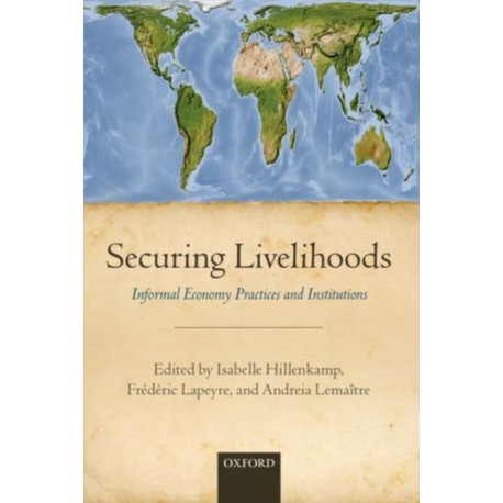 Securing Livelihoods: Informal Economy Practices and Institutions
