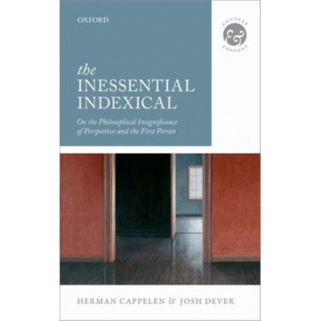 The Inessential Indexical: On the Philosophical Insignificance of Perspective and the First Person