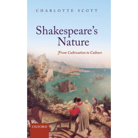 Shakespeare's Nature: From Cultivation to Culture