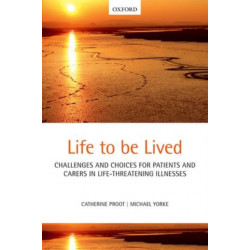 Life to be lived: Challenges and choices for patients and carers in life-threatening illnesses