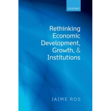 Rethinking Economic Development, Growth, and Institutions