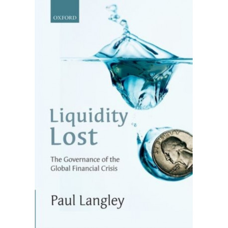 Liquidity Lost: The Governance of the Global Financial Crisis