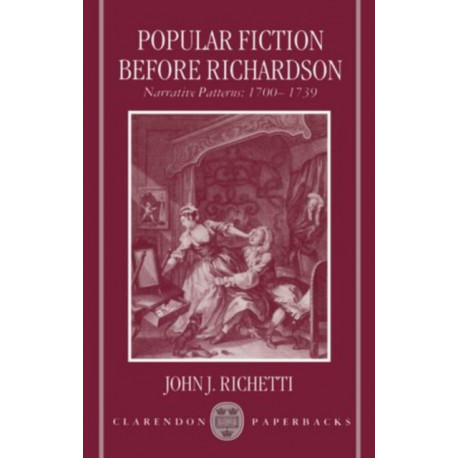 Popular Fiction before Richardson: Narrative Patterns 1700-1739