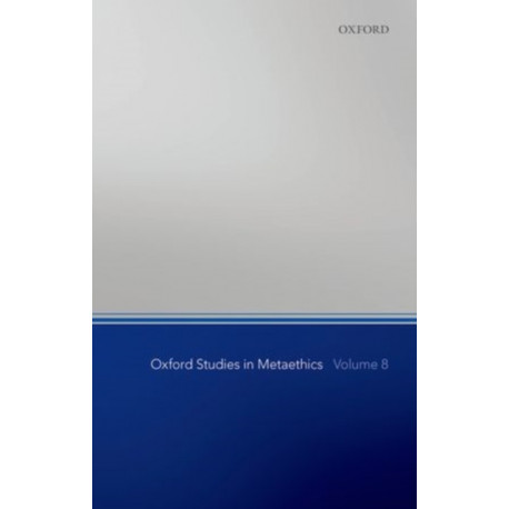 Oxford Studies in Metaethics, Volume 8