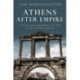 Athens After Empire: A History from Alexander the Great to the Emperor Hadrian