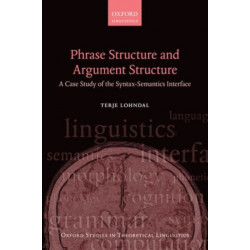 Phrase Structure and Argument Structure: A Case Study of the Syntax-Semantics Interface