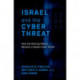 Israel and the Cyber Threat: How the Startup Nation Became a Global Cyber Power