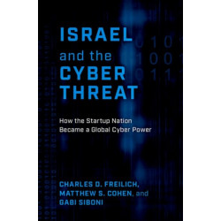 Israel and the Cyber Threat: How the Startup Nation Became a Global Cyber Power