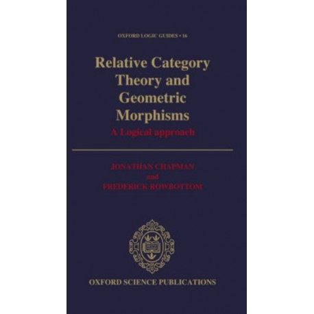 Relative Category Theory and Geometric Morphisms: A Logical Approach
