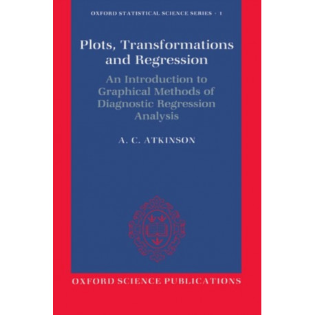 Plots, Transformations, and Regression: An Introduction to Graphical Methods of Diagnostic Regression Analysis