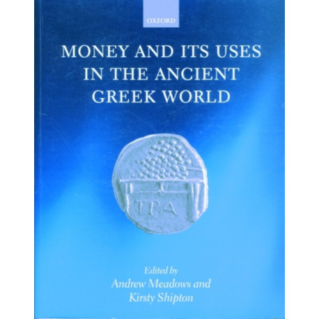 Money and its Uses in the Ancient Greek World