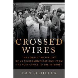 Crossed Wires: The Conflicted History of US Telecommunications, From The Post Office To The Internet