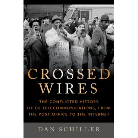 Crossed Wires: The Conflicted History of US Telecommunications, From The Post Office To The Internet