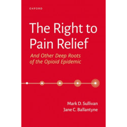 The Right to Pain Relief and Other Deep Roots of the Opioid Epidemic