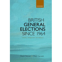 British General Elections Since 1964: Diversity, Dealignment, and Disillusion