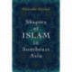 Shapers of Islam in Southeast Asia: Muslim Intellectuals and the Making of Islamic Reformism