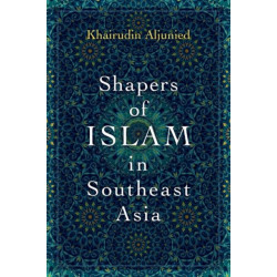 Shapers of Islam in Southeast Asia: Muslim Intellectuals and the Making of Islamic Reformism