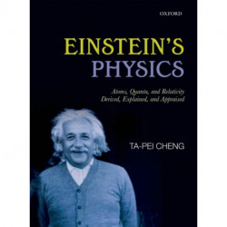 Einstein's Physics: Atoms, Quanta, and Relativity - Derived, Explained, and Appraised