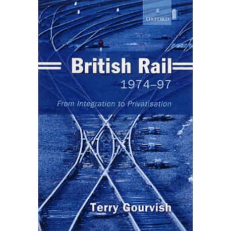 British Rail 1974-1997: From Integration to Privatisation
