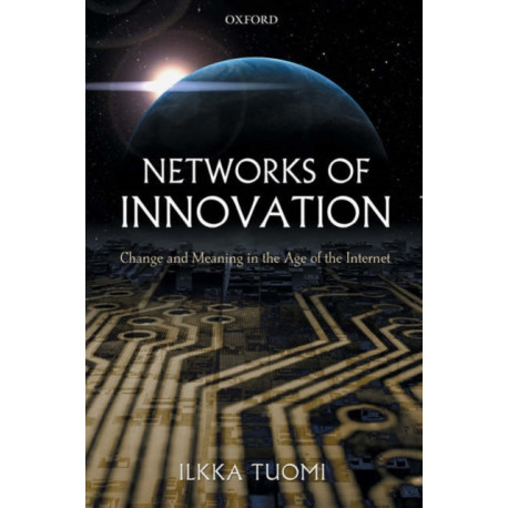 Networks of Innovation: Change and Meaning in the Age of the Internet