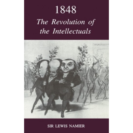 1848: The Revolution of the Intellectuals: Raleigh Lectures on History, 1944