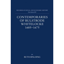 Contemporaries of Bulstrode Whitelocke, 1605-1675: Biographies, Illustrated by Letters and Other Documents