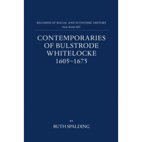 Contemporaries of Bulstrode Whitelocke, 1605-1675: Biographies, Illustrated by Letters and Other Documents