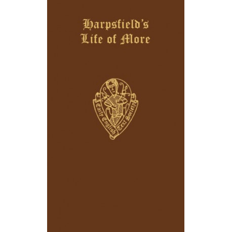 Nicholas Harpsfield The Life and Death of Sr. Thomas More: The Life and Death of Sr. Thomas More