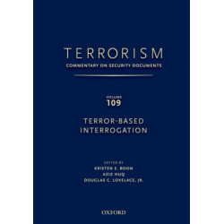 TERRORISM: Commentary on Security Documents Volume 109: TERROR-BASED INTERROGATION