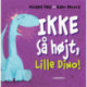 Ikke så højt, Lille Dino!