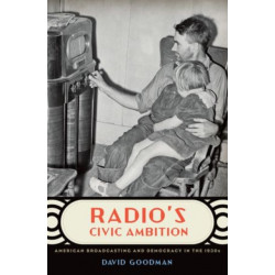 Radio's Civic Ambition: American Broadcasting and Democracy in the 1930s