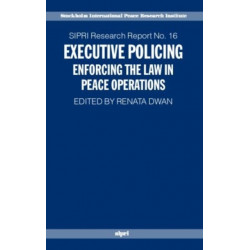 Executive Policing: Enforcing the Law in Peace Operations