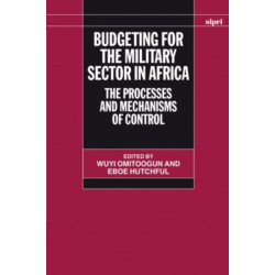 Budgeting for the Military Sector in Africa: The Processes and Mechanisms of Control