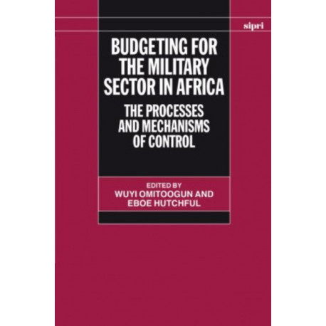 Budgeting for the Military Sector in Africa: The Processes and Mechanisms of Control