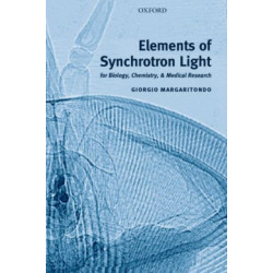 Elements of Synchrotron Light: for Biology, Chemistry, and Medical Research