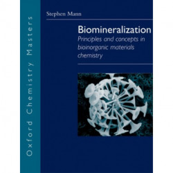 Biomineralization: Principles and Concepts in Bioinorganic Materials Chemistry
