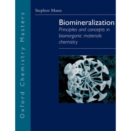 Biomineralization: Principles and Concepts in Bioinorganic Materials Chemistry