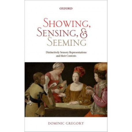 Showing, Sensing, and Seeming: Distinctively Sensory Representations and their Contents