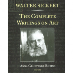 Walter Sickert: The Complete Writings on Art
