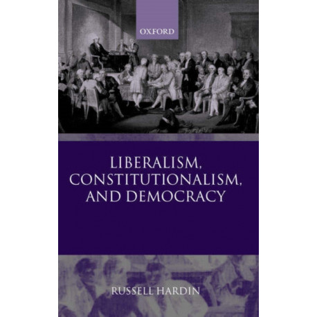 Liberalism, Constitutionalism, and Democracy