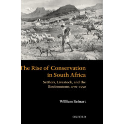 The Rise of Conservation in South Africa: Settlers, Livestock, and the Environment 1770-1950