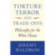Torture, Terror, and Trade-Offs: Philosophy for the White House