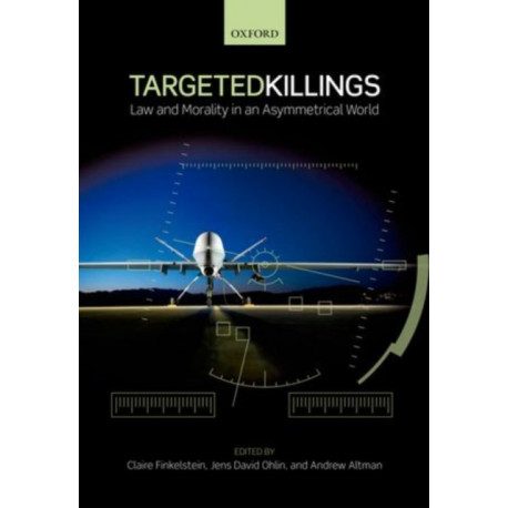 Targeted Killings: Law and Morality in an Asymmetrical World